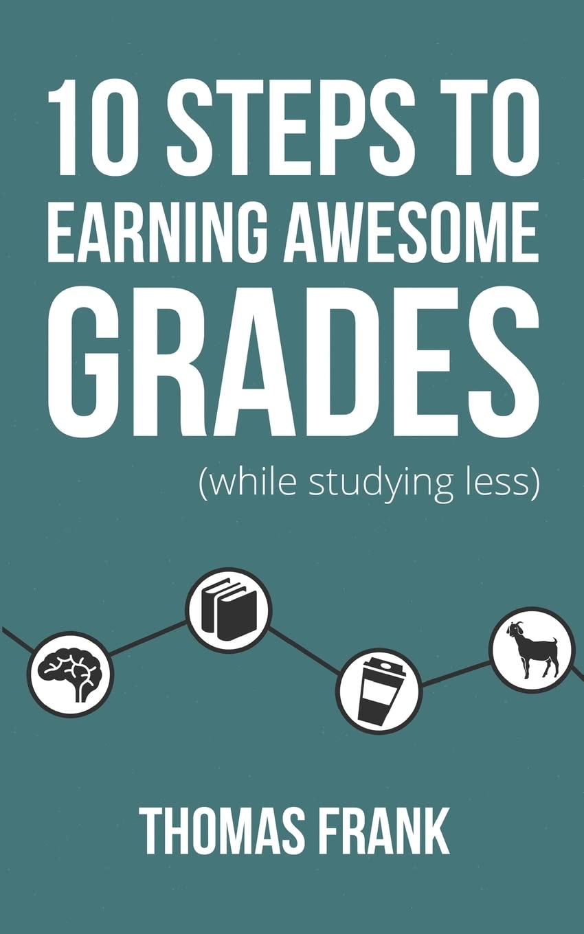 Summary: 10 Steps to Earning Awesome Grades by Thomas Frank